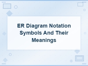 Understanding Er Diagram Notation Symbols and Their Meanings